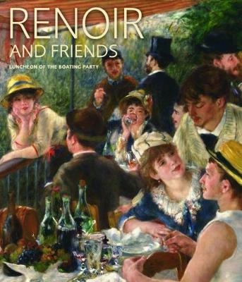 Renoir and Friends: Luncheon of the Boating Party - Eliza E Rathbone