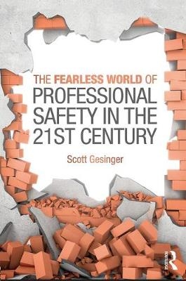 The Fearless World of Professional Safety in the 21st Century - Scott Gesinger