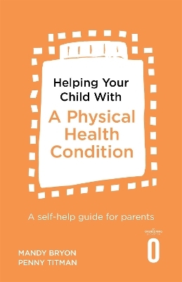 Helping Your Child with a Physical Health Condition - Mandy Bryon, Penny Titman