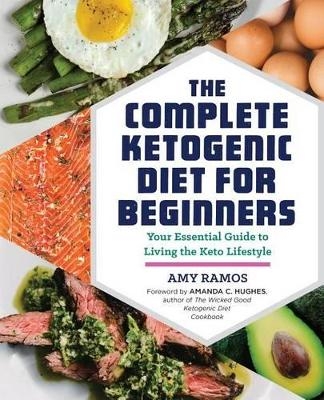 The Complete Ketogenic Diet for Beginners - Amy Ramos