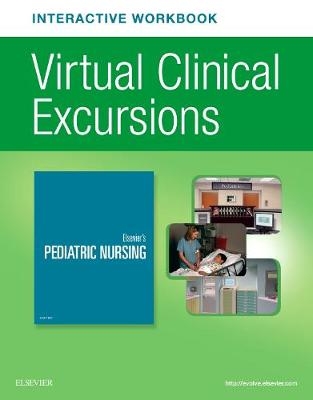 Elsevier's Pediatric Nursing Virtual Clinical Excursions Online 4.0 and Print Workbook -  Elsevier Inc