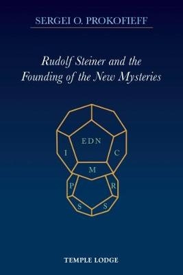 Rudolf Steiner and the Founding of the New Mysteries - Sergei O. Prokofieff