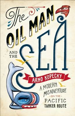 Oil Man and the Sea - Arno Kopecky