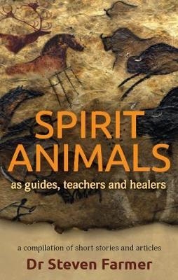 Spirit Animals as Guides, Teachers and Healers - Dr. Steven Farmer