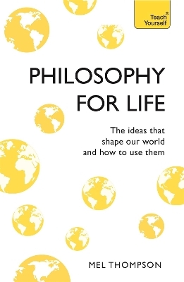 Philosophy for Life: Teach Yourself - Mel Thompson