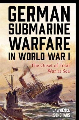 German Submarine Warfare in World War I - Lawrence Sondhaus