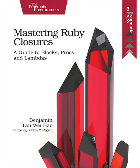Mastering Ruby Closures - Benjamin Tan Wei Hao