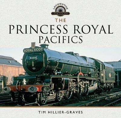 The Princess Royal Pacifics - Tim Hillier-Graves