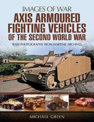 Axis Armoured Fighting Vehicles of the Second World War - Michael Green