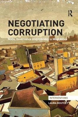 Negotiating Corruption - Laura Routley