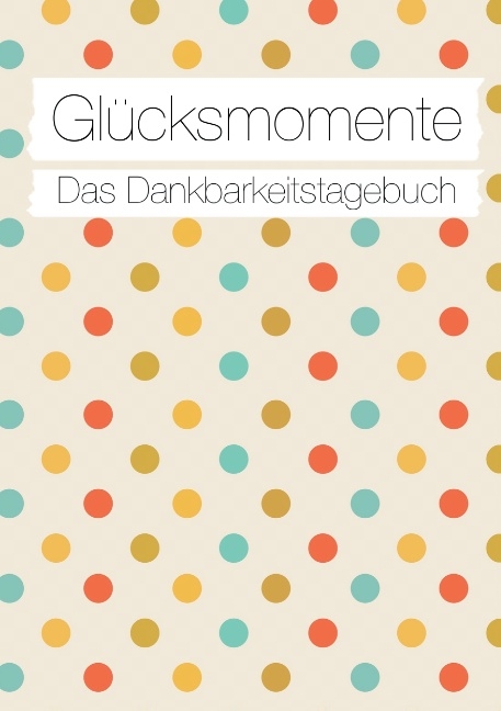 Glücksmomente: Das Dankbarkeitstagebuch (Konfetti) - Nicole Neuberger