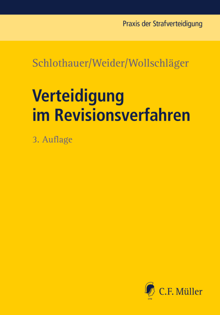 Verteidigung im Revisionsverfahren - Reinhold Schlothauer, Hans-Joachim Weider, Sebastian Wollschläger