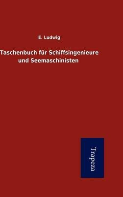 Taschenbuch Fur Schiffsingenieure Und Seemaschinisten - E Ludwig