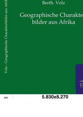 Geographische Charakterbilder aus Afrika - Berth. Volz