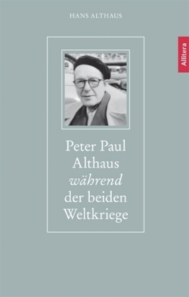 Peter Paul Althaus während der beiden Weltkriege - Hans Althaus