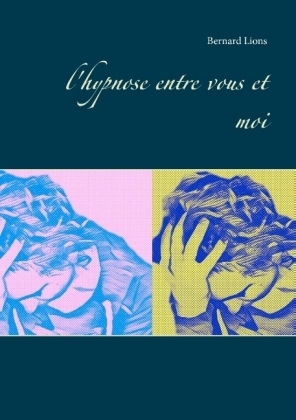 l'hypnose entre vous et moi - Bernard Lions