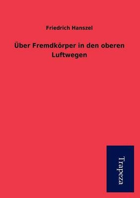 Ber Fremdk Rper in Den Oberen Luftwegen - Friedrich Hanszel