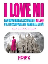 I LOVE MI: La Nuova Guida Illustrata di Milano che ti Accompagna per Mano nella Città - Sarah Brambilla Fumagalli