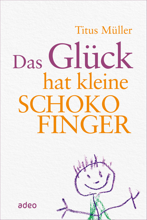 Das Glück hat kleine Schokofinger - Titus Müller