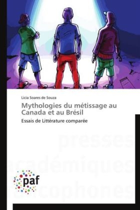 Mythologies du mÃ©tissage au Canada et au BrÃ©sil - Licia Soares de Souza