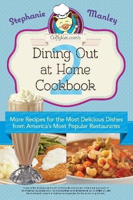 Copykat.com's Dining Out At Home Cookbook 2 - Stephanie Manley