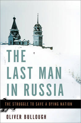 The Last Man in Russia - Oliver Bullough