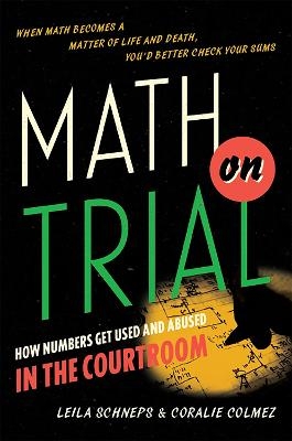 Math on Trial - Coralie Colmez, Leila Schneps