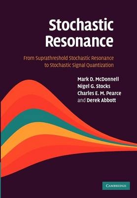 Stochastic Resonance - Mark D. McDonnell, Nigel G. Stocks, Charles E. M. Pearce, Derek Abbott