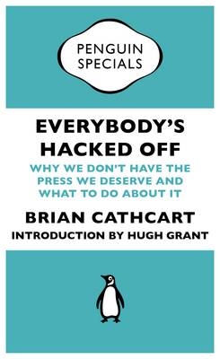 Everybody's Hacked Off - Brian Cathcart, Hugh Grant