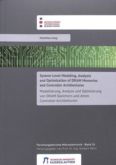 System-level modeling, analysis and optimization of DRAM memories and controller architectures - Matthias Jung