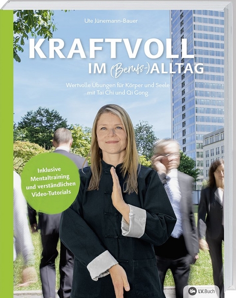 Kraftvoll im (Berufs-)Alltag mit Tai Chi und Qi Gong - Ute Jünemann-Bauer