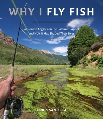 Why I Fly Fish - Chris Santella