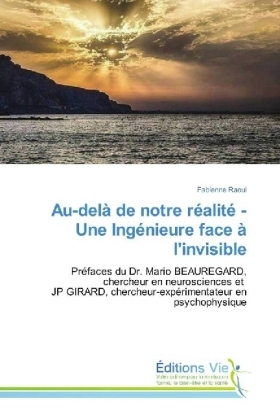 Au-delà de notre réalité - Une Ingénieure face à l'invisible - Fabienne Raoul