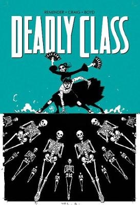 Deadly Class Volume 6: This Is Not The End - Rick Remender