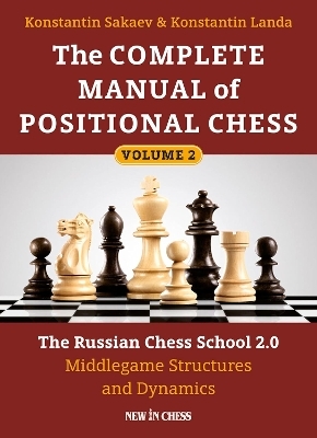 The Complete Manual of Positional Chess Volume 2 - Konstantin Sakaev, Konstantin Landa