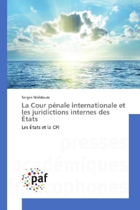 La Cour pÃ©nale internationale et les juridictions internes des Ãtats - Serges NdÃ©doum