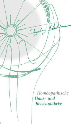 Homöopathische Haus- und Reiseapotheke - Ingeborg Stadelmann