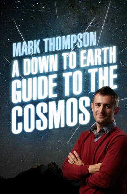 A Down to Earth Guide to the Cosmos, A - Mark Thompson