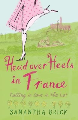 Head Over Heels in France - Samantha Brick