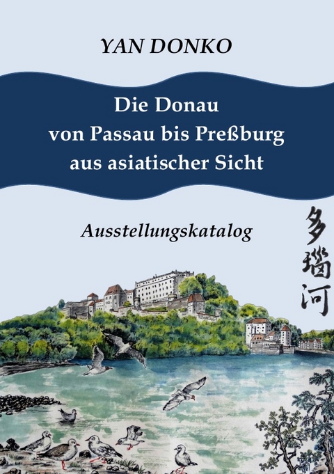 Die Donau von Passau bis Preßburg aus asiatischer Sicht - Yan Donko