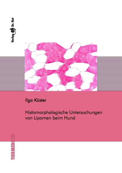 Histomorphologische Untersuchungen von Lipomen beim Hund - Ilga Küster