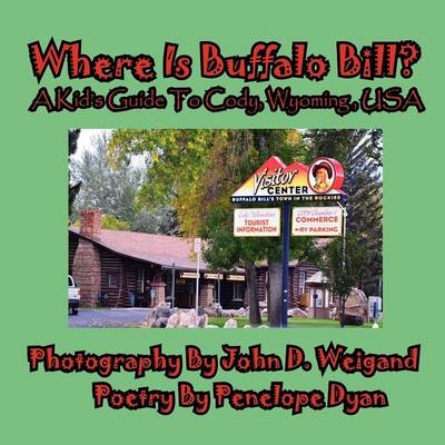 Where Is Buffalo Bill? A Kid's Guide To Cody, Wyoming, USA - Penelope Dyan