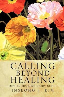 Calling Beyond Healing - Inseong J Kim