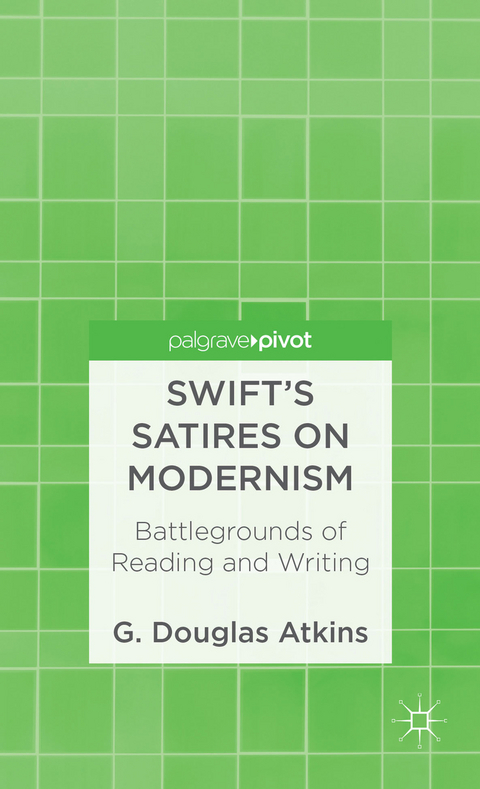 Swift’s Satires on Modernism: Battlegrounds of Reading and Writing - G. Atkins