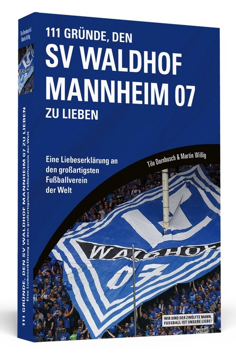 111 Gründe, den SV Waldhof Mannheim zu lieben - Tilo Dornbusch, Martin Willig