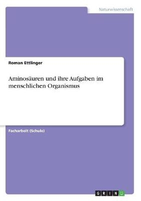 AminosÃ¤uren und ihre Aufgaben im menschlichen Organismus - Roman Ettlinger