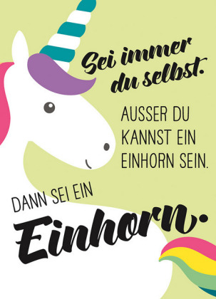 Magnet - Sei immer du selbst. Außer du kannst ein Einhorn sein, dann sei ein Einhorn.