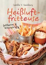 Heißluftfritteuse - fettarm & knusprig -  Camilla V. Saulsbury