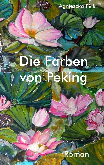 Die Farben von Peking - Agnieszka Pickl