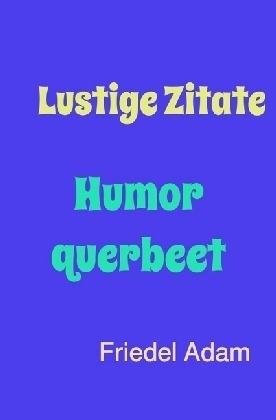 Lustige Zitate - Friedel Adam